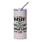 Friends Tumbler, Motivational Quote Tumbler, Never Lived Life Tumbler, Friendship Gift, Inspirational Tumbler, Gift for Friend - Tawshia
